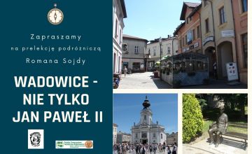 Po prawej zdjęcia z Wadowic, po lewej tekst:Zapraszamy na prelekcję podróżniczą Romana Sojdy Wadowice - nie tylko Jan Paweł II